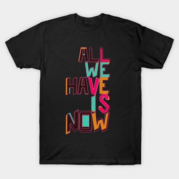 Only Now T-Shirt by minniemorrisart